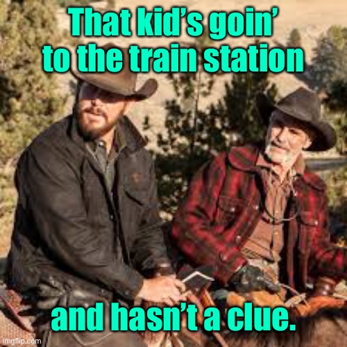 That kid’s goin’ to the train station and hasn’t a clue. | made w/ Imgflip meme maker