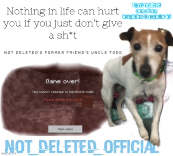 *mildly popular | I just realized one of my templates is popular lol | image tagged in not-deleted_official s announcement template | made w/ Imgflip meme maker