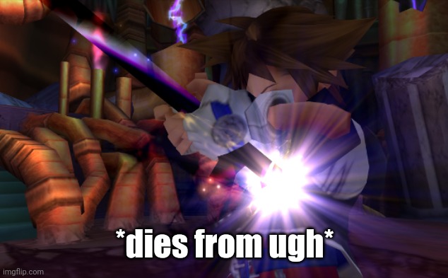 sora sacrifice | *dies from ugh* | image tagged in sora sacrifice | made w/ Imgflip meme maker