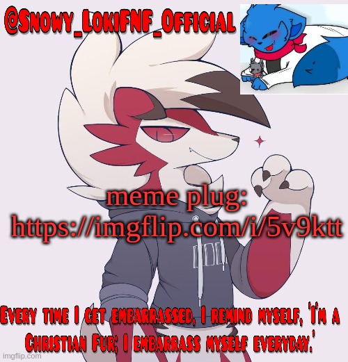 Snowy_LokiFNF_Official Lycanroc temp | meme plug:
https://imgflip.com/i/5v9ktt | image tagged in snowy_lokifnf_official lycanroc temp | made w/ Imgflip meme maker