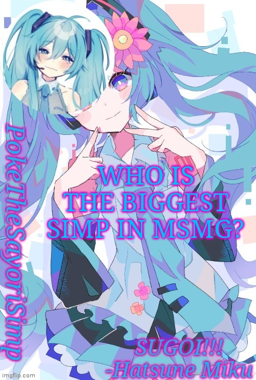 This is an easy on | WHO IS THE BIGGEST SIMP IN MSMG? | image tagged in miku temp thx jummy | made w/ Imgflip meme maker