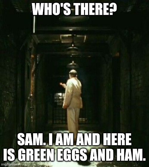 Escape from Azkaban | WHO'S THERE? SAM. I AM AND HERE IS GREEN EGGS AND HAM. | image tagged in shutter island,dream,green eggs and ham | made w/ Imgflip meme maker