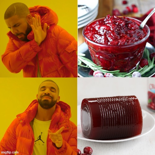 Cranberry Sauce | image tagged in memes,drake hotline bling,thanksgiving | made w/ Imgflip meme maker