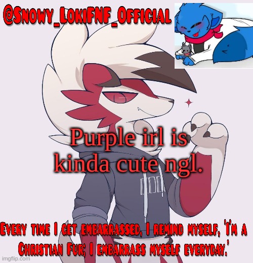 Snowy_LokiFNF_Official Lycanroc temp | Purple irl is kinda cute ngl. | image tagged in snowy_lokifnf_official lycanroc temp | made w/ Imgflip meme maker