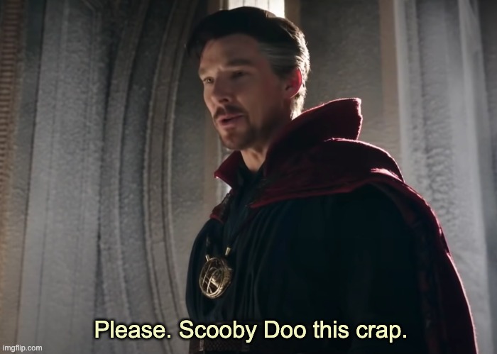 Wondering what cameos we'll get in Hawkeye & No Way Home . . . Who can tell? | Please. Scooby Doo this crap. | image tagged in please scooby doo,mcu,mystery,dr strange | made w/ Imgflip meme maker