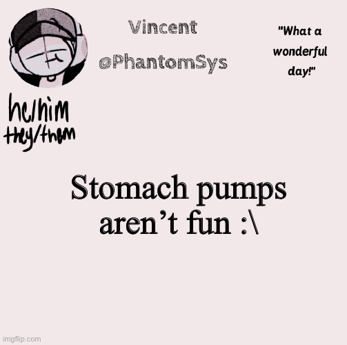 Gah I have to go Kentucky tomorrow. | Stomach pumps aren’t fun :\ | image tagged in new announcement template whoo | made w/ Imgflip meme maker