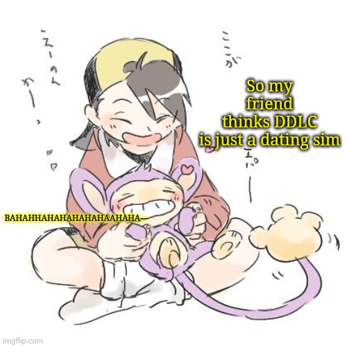 Haha Sayori, you simp! | So my friend thinks DDLC is just a dating sim; BAHAHHAHAHAHAHAHAAHAHA--- | image tagged in haha sayori you simp | made w/ Imgflip meme maker