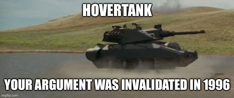 Hovertank invalidates all arguments | HOVERTANK; YOUR ARGUMENT WAS INVALIDATED IN 1996 | image tagged in hovertank,sargent bilko,movie,your argument is invalid | made w/ Imgflip meme maker