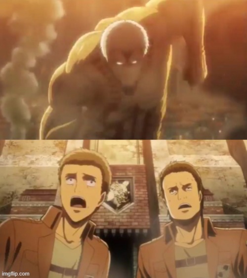 Armored titan running into wall Maria | image tagged in armored titan running into wall maria | made w/ Imgflip meme maker