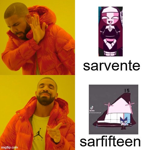 sarfifteen | sarvente; sarfifteen | image tagged in memes,drake hotline bling,friday night funkin,numberblocks | made w/ Imgflip meme maker