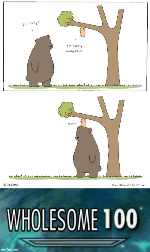 . | image tagged in wholesome 100,comics/cartoons,bear,hanging on | made w/ Imgflip meme maker