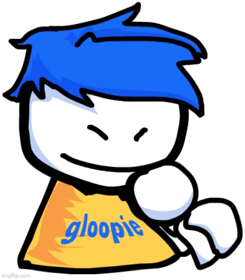 Gloopie | image tagged in gloopie | made w/ Imgflip meme maker