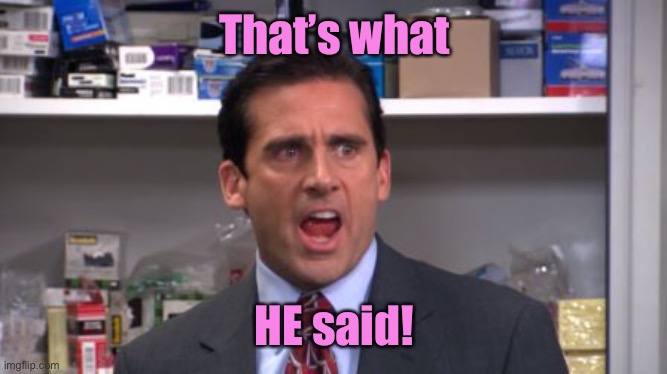 the office bankruptcy | That’s what HE said! | image tagged in the office bankruptcy | made w/ Imgflip meme maker