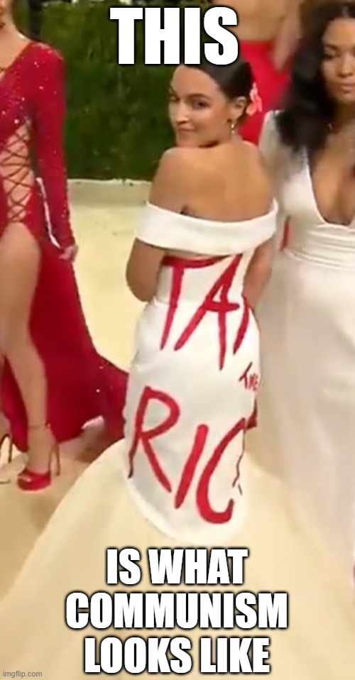 AOC Dress Look of Communism | THIS; IS WHAT COMMUNISM LOOKS LIKE | image tagged in aoc dress tax the rich,communism | made w/ Imgflip meme maker