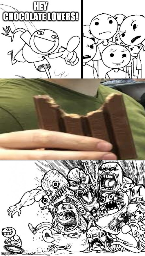 yes. yes, i eat kit kats like this. | HEY CHOCOLATE LOVERS! | image tagged in memes,hey internet,kit kats,eating kit kats wrong,chocolate | made w/ Imgflip meme maker