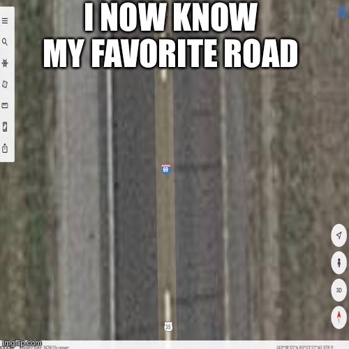 I NOW KNOW MY FAVORITE ROAD | image tagged in e | made w/ Imgflip meme maker