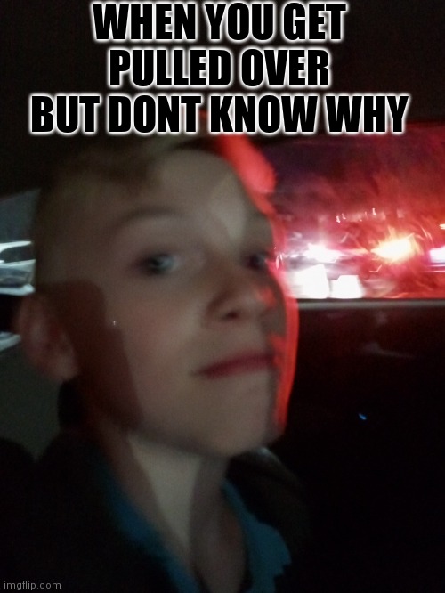 Ever happened to you? | WHEN YOU GET PULLED OVER BUT DONT KNOW WHY | image tagged in sure,confusion,internal panic | made w/ Imgflip meme maker