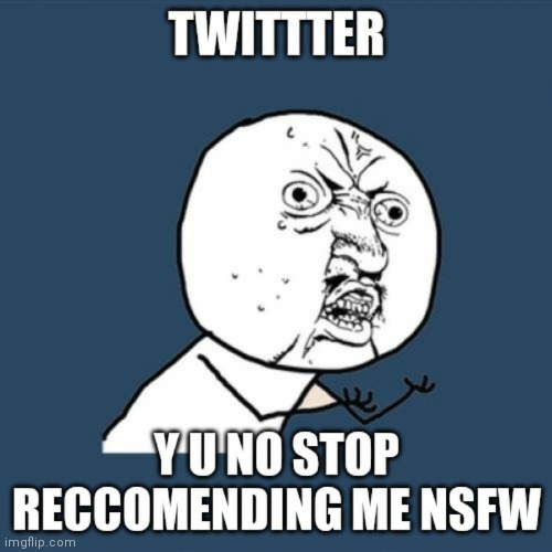 please, twitter... | image tagged in y u no | made w/ Imgflip meme maker