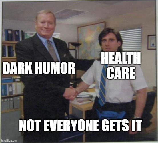 the office handshake | HEALTH CARE; DARK HUMOR; NOT EVERYONE GETS IT | image tagged in the office handshake | made w/ Imgflip meme maker