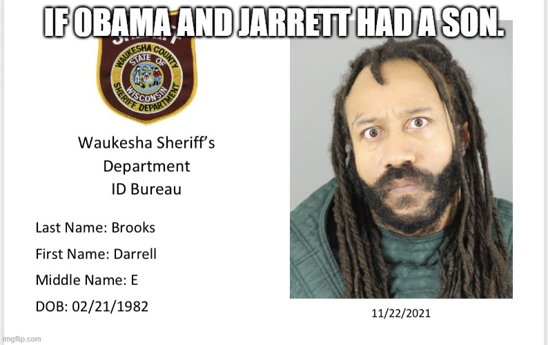 From the Planet of Hate! | IF 0BAMA AND JARRETT HAD A SON. | image tagged in waukesha attacker,hate,darling of the left | made w/ Imgflip meme maker