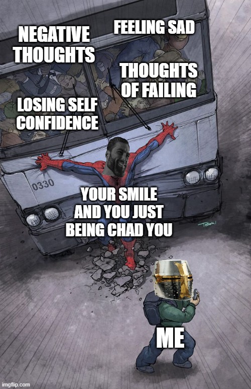 hmm...lets check my me-AAAAAAAAAAAAAAAAA oh its just chad you...with a bus? | FEELING SAD; NEGATIVE THOUGHTS; THOUGHTS OF FAILING; LOSING SELF CONFIDENCE; YOUR SMILE AND YOU JUST BEING CHAD YOU; ME | image tagged in spider-man bus,wholesome,chad,crusader | made w/ Imgflip meme maker
