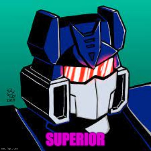superior | SUPERIOR | image tagged in superior,suondwave,transformers,deception | made w/ Imgflip meme maker