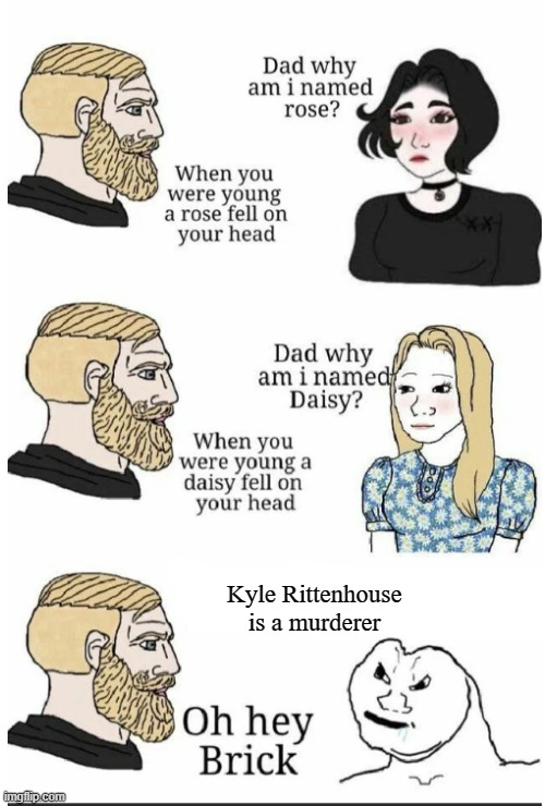 lol, keep crying about Kyle's acquittal | Kyle Rittenhouse is a murderer | image tagged in oh hey brick,politics,kyle rittenhouse | made w/ Imgflip meme maker