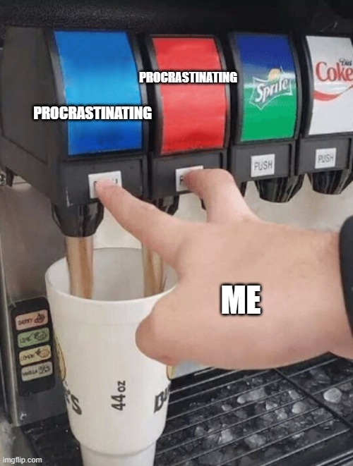 welp I think of it as genius rest | PROCRASTINATING; PROCRASTINATING; ME | image tagged in pushing two soda buttons | made w/ Imgflip meme maker