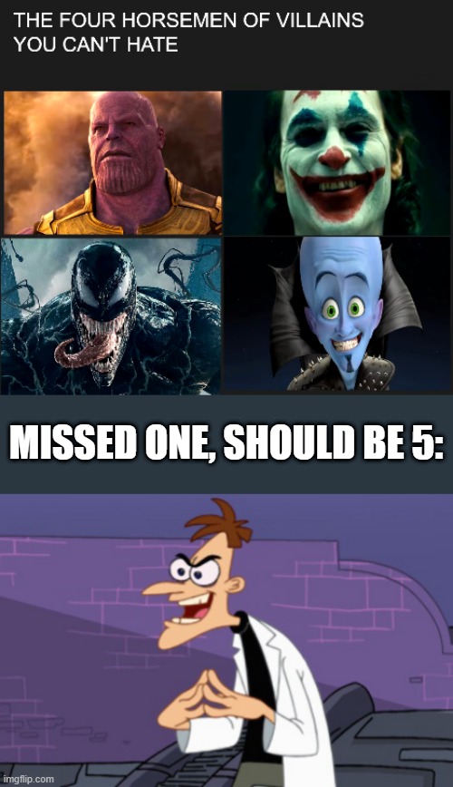 The five horsemen | MISSED ONE, SHOULD BE 5: | image tagged in doofenshmirtz | made w/ Imgflip meme maker