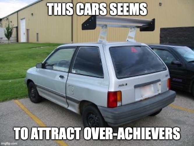 Festival Hatchback Spoiler | THIS CARS SEEMS; TO ATTRACT OVER-ACHIEVERS | image tagged in cars,funny,memes | made w/ Imgflip meme maker