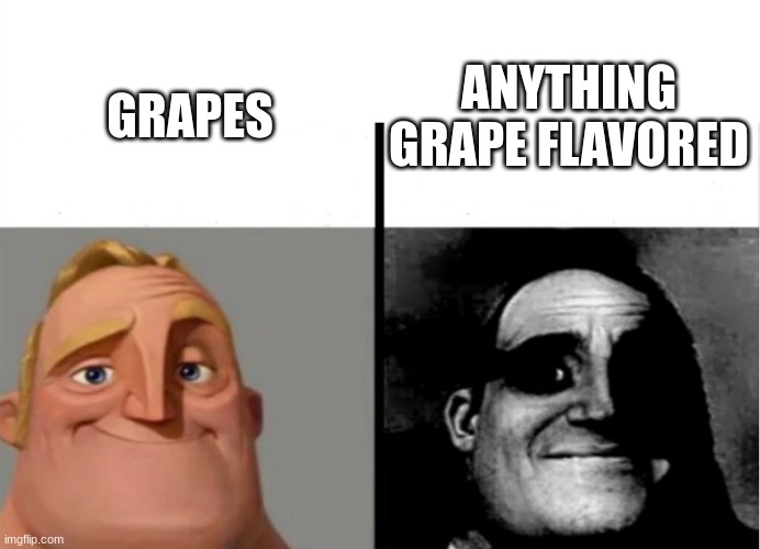 grape flavored candy tastes like medicine | ANYTHING GRAPE FLAVORED; GRAPES | image tagged in teacher's copy,grape,candy,flavored | made w/ Imgflip meme maker