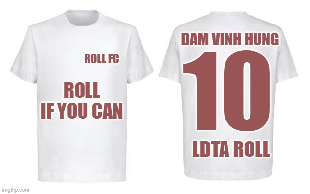 Dam Vinh Hung Catsle of Love roll with roll Fc | DAM VINH HUNG; 10; ROLL FC; ROLL IF YOU CAN; LDTA ROLL | image tagged in the shirt to custom | made w/ Imgflip meme maker