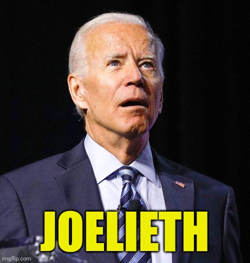 Joe Biden | JOELIETH | image tagged in joe biden | made w/ Imgflip meme maker