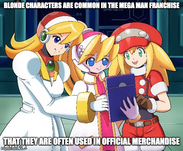 Mega Man Blondes | BLONDE CHARACTERS ARE COMMON IN THE MEGA MAN FRANCHISE; THAT THEY ARE OFTEN USED IN OFFICIAL MERCHANDISE | image tagged in megaman,memes | made w/ Imgflip meme maker