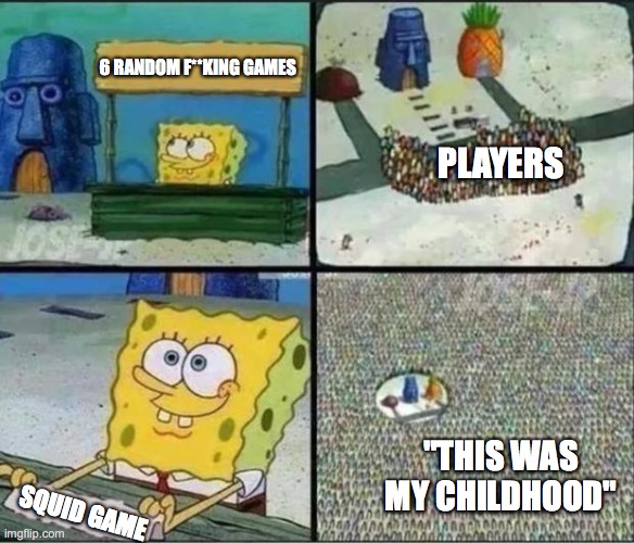 childhood game memes #7 |  6 RANDOM F**KING GAMES; PLAYERS; "THIS WAS MY CHILDHOOD"; SQUID GAME | image tagged in spongebob hype stand | made w/ Imgflip meme maker