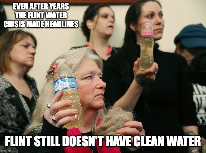 Ongoing Flint Water Crisis | EVEN AFTER YEARS THE FLINT WATER CRISIS MADE HEADLINES; FLINT STILL DOESN'T HAVE CLEAN WATER | image tagged in memes,flint water | made w/ Imgflip meme maker