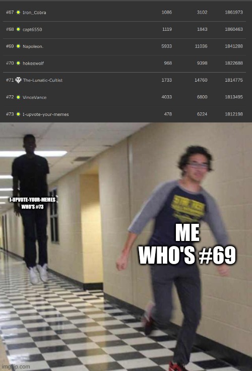 I-UPVOTE-YOUR-MEMES WHO'S #73; ME WHO'S #69 | image tagged in floating boy chasing running boy | made w/ Imgflip meme maker