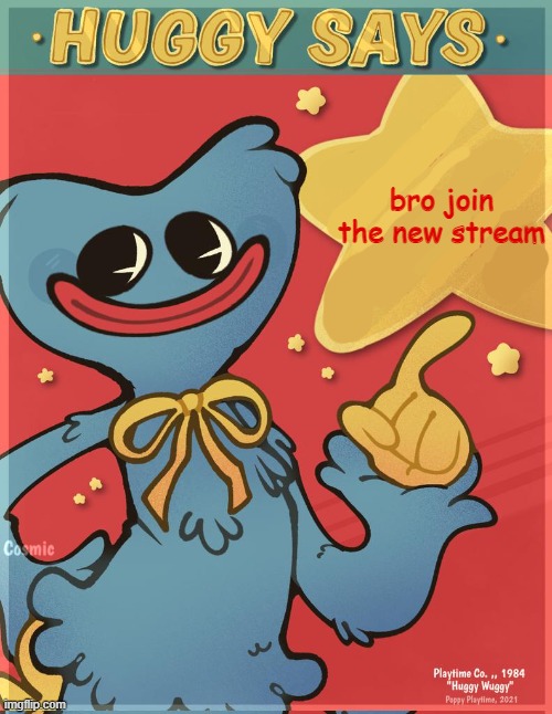 https://imgflip.com/m/Huggy_Wuggy | bro join the new stream | image tagged in huggy says | made w/ Imgflip meme maker