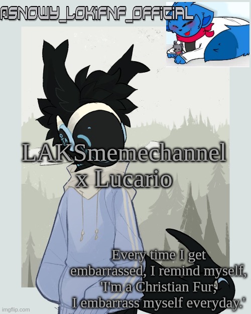 Snowy_LokiFNF_Official Moose Template | LAKSmemechannel x Lucario | image tagged in snowy_lokifnf_official moose template | made w/ Imgflip meme maker