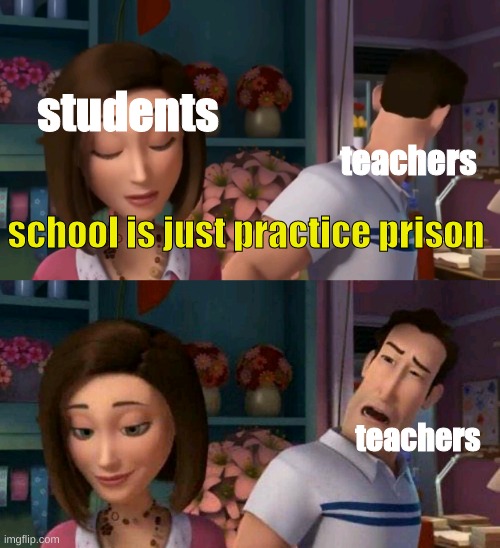 true dat | students; teachers; school is just practice prison; teachers | image tagged in bee movie disgust meme,school,sucks,memes | made w/ Imgflip meme maker