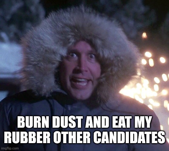 BURN DUST AND EAT MY RUBBER OTHER CANDIDATES | made w/ Imgflip meme maker