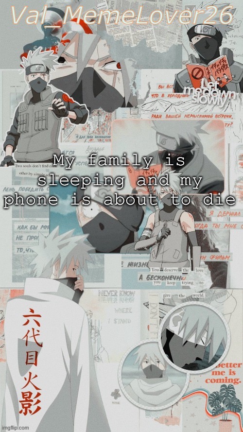 … | My family is sleeping and my phone is about to die | made w/ Imgflip meme maker