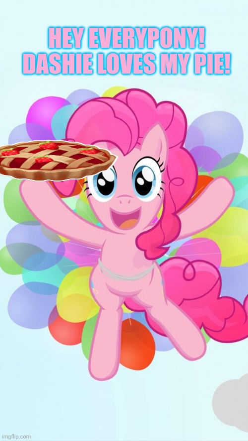 Pinkie pie | HEY EVERYPONY! DASHIE LOVES MY PIE! | image tagged in pinkie pie my little pony i'm back,pinkie pie,pie,mlp,but why why would you do that | made w/ Imgflip meme maker
