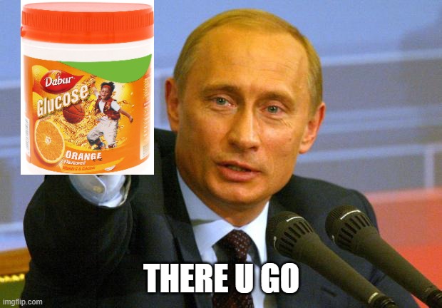 Good Guy Putin Meme | THERE U GO | image tagged in memes,good guy putin | made w/ Imgflip meme maker