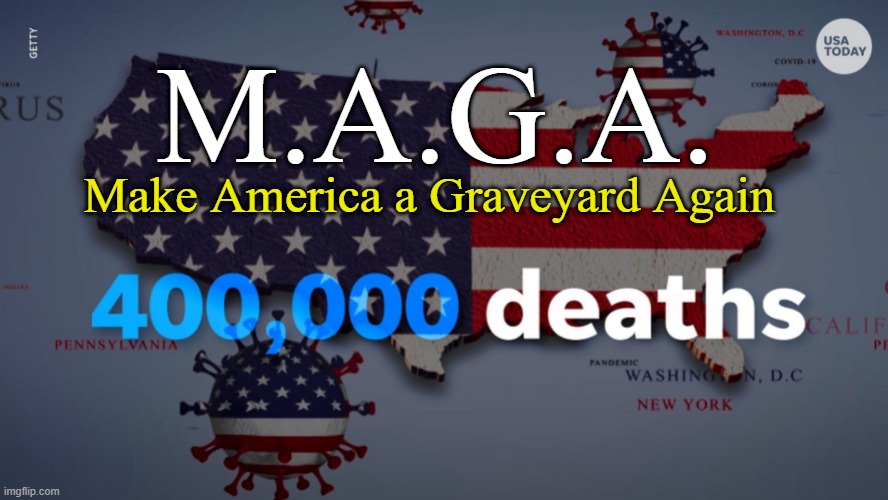 M.A.G.A. Make America a Graveyard Again | made w/ Imgflip meme maker