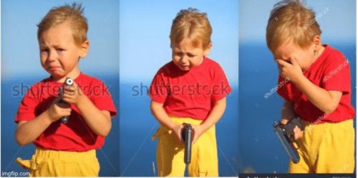 Kid crying with a gun | image tagged in kid crying with a gun | made w/ Imgflip meme maker