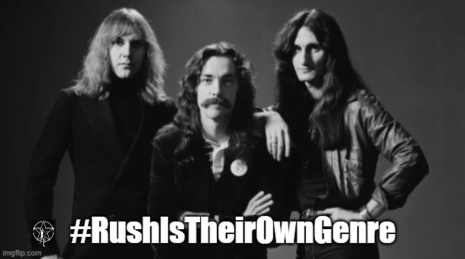 Rush Is Their Own Genre meme | #RushIsTheirOwnGenre | image tagged in memes | made w/ Imgflip meme maker