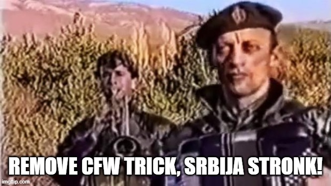 Remove kebab | REMOVE CFW TRICK, SRBIJA STRONK! | image tagged in remove kebab | made w/ Imgflip meme maker