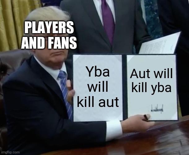 Know your roblox game | PLAYERS AND FANS; Yba will kill aut; Aut will kill yba | image tagged in memes,videogames | made w/ Imgflip meme maker