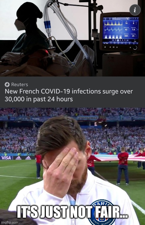 :( | IT'S JUST NOT FAIR... | image tagged in messi facepalm,coronavirus,covid-19,france,so sad,not funny | made w/ Imgflip meme maker